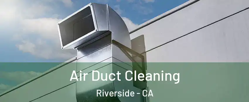  Air Duct Cleaning Riverside - CA