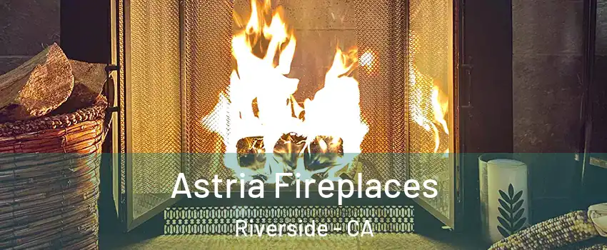  Astria Fireplaces Riverside - CA