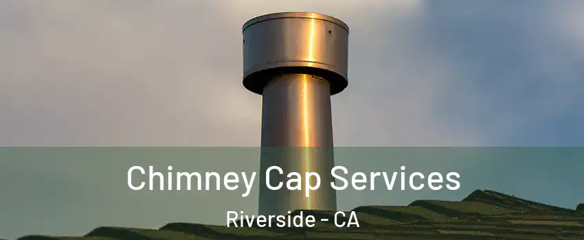  Chimney Cap Services Riverside - CA