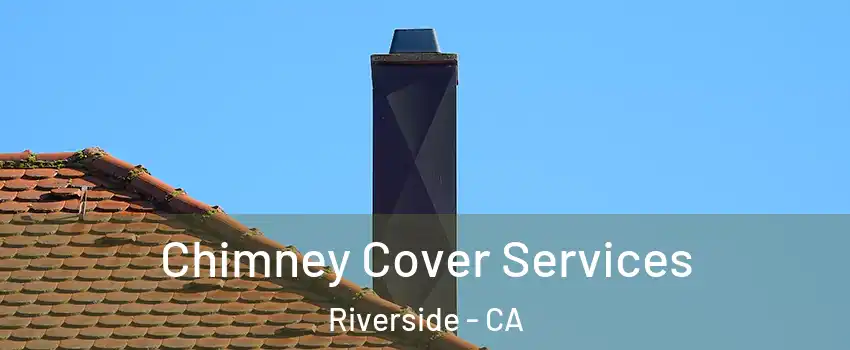  Chimney Cover Services Riverside - CA