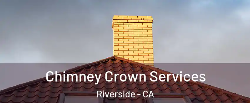 Chimney Crown Services Riverside - CA