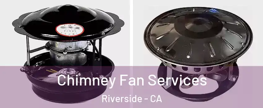  Chimney Fan Services Riverside - CA