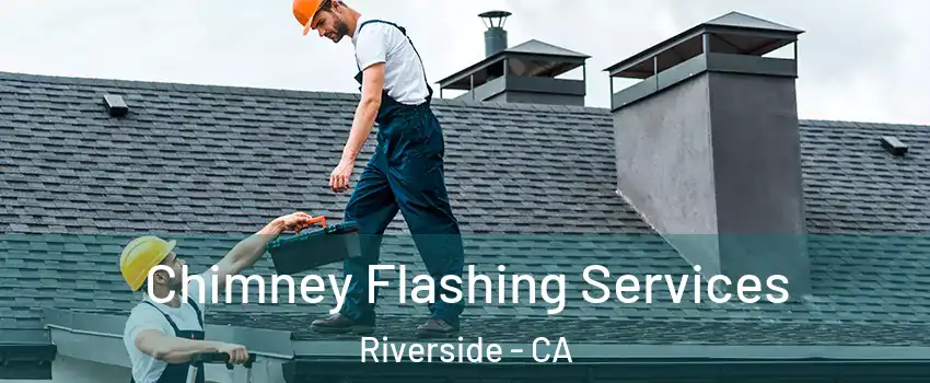 Chimney Flashing Services Riverside - CA