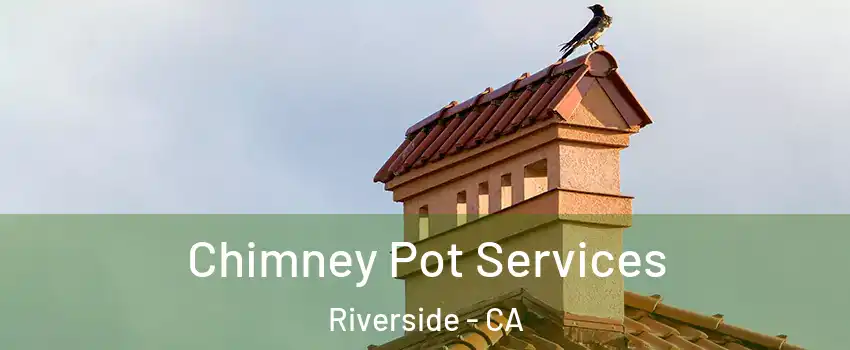  Chimney Pot Services Riverside - CA