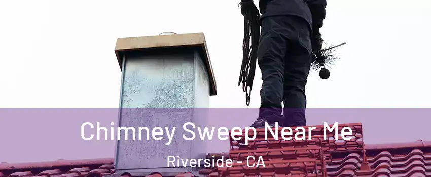  Chimney Sweep Near Me Riverside - CA