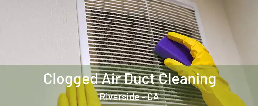  Clogged Air Duct Cleaning Riverside - CA