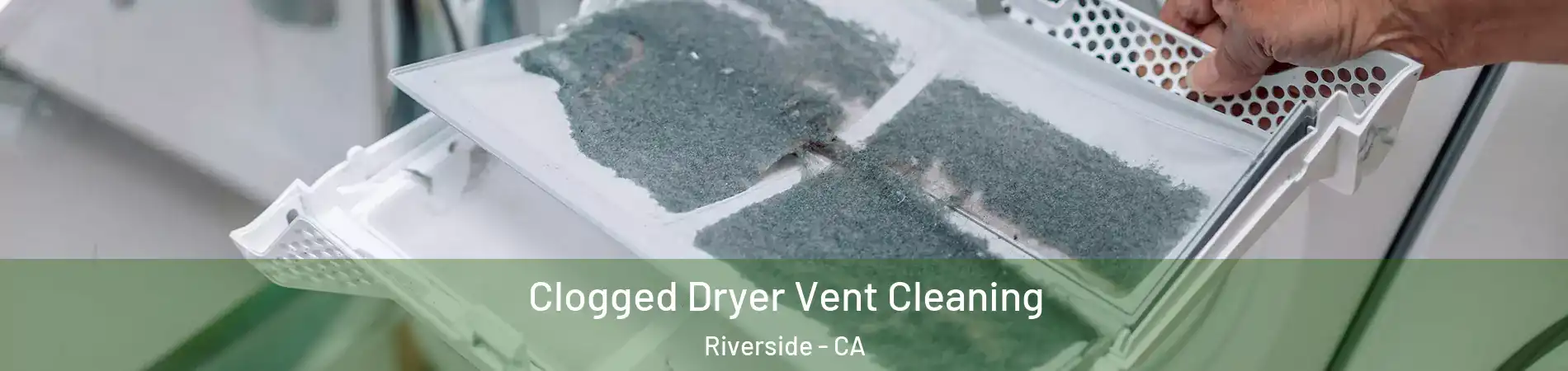  Clogged Dryer Vent Cleaning Riverside - CA