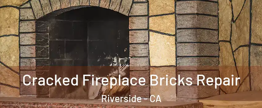  Cracked Fireplace Bricks Repair Riverside - CA
