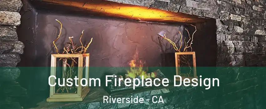  Custom Fireplace Design Riverside - CA