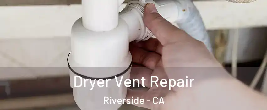  Dryer Vent Repair Riverside - CA
