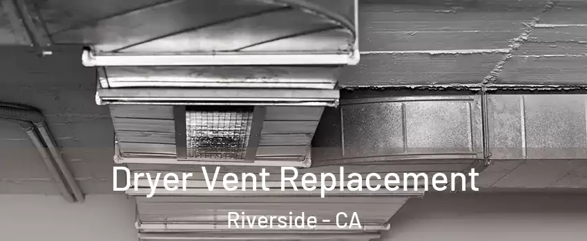  Dryer Vent Replacement Riverside - CA
