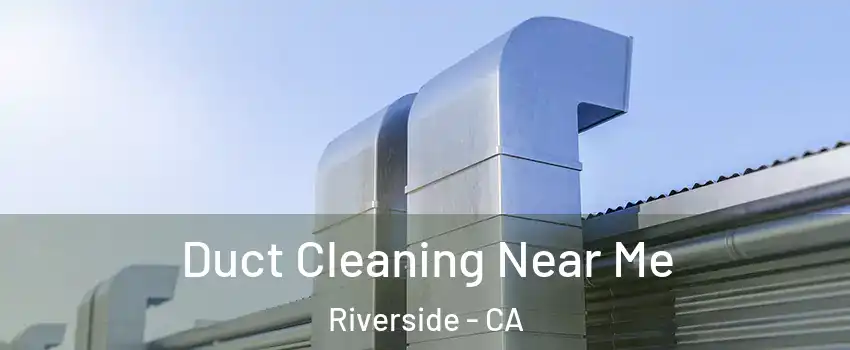  Duct Cleaning Near Me Riverside - CA
