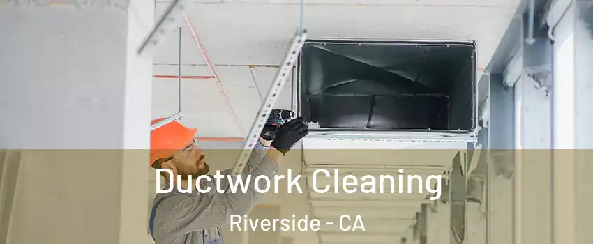  Ductwork Cleaning Riverside - CA