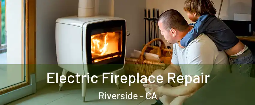  Electric Fireplace Repair Riverside - CA