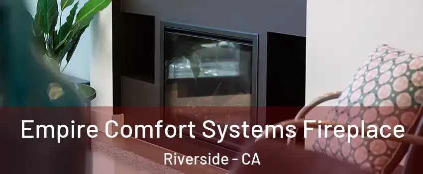  Empire Comfort Systems Fireplace Riverside - CA