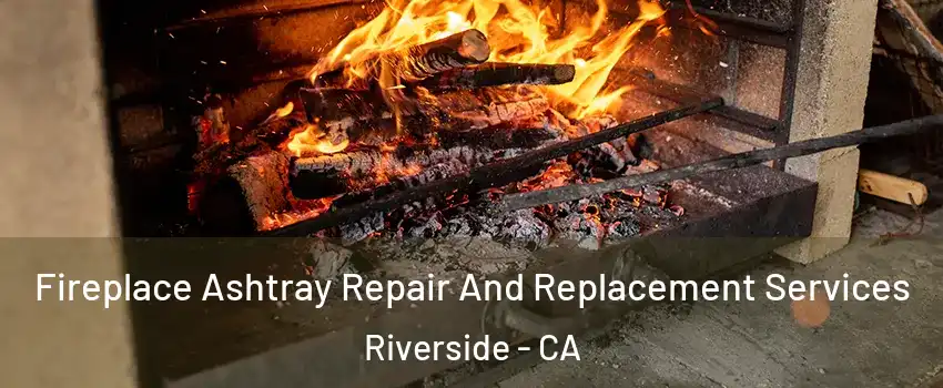  Fireplace Ashtray Repair And Replacement Services Riverside - CA