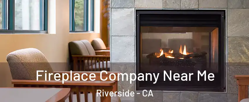  Fireplace Company Near Me Riverside - CA