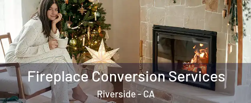  Fireplace Conversion Services Riverside - CA