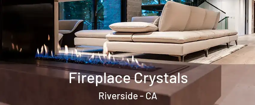  Fireplace Crystals Riverside - CA