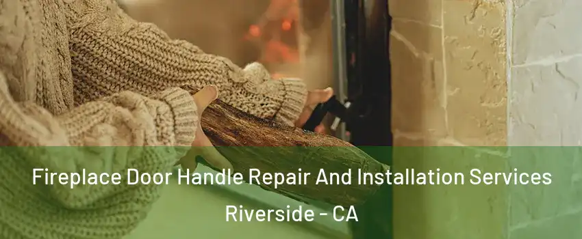  Fireplace Door Handle Repair And Installation Services Riverside - CA