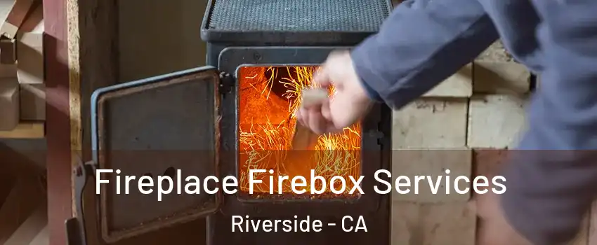  Fireplace Firebox Services Riverside - CA