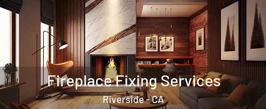  Fireplace Fixing Services Riverside - CA