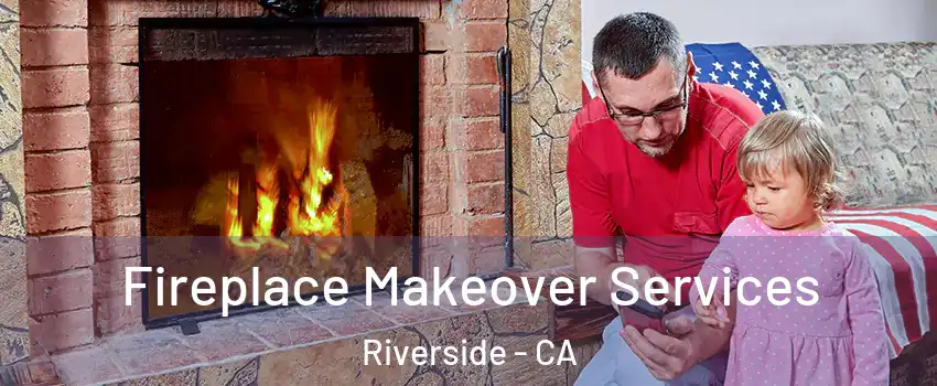  Fireplace Makeover Services Riverside - CA