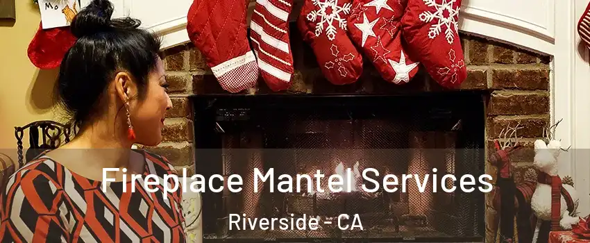 Fireplace Mantel Services Riverside - CA