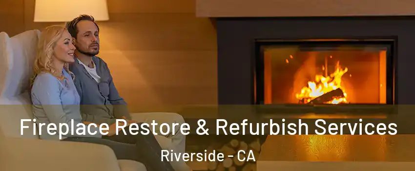  Fireplace Restore & Refurbish Services Riverside - CA