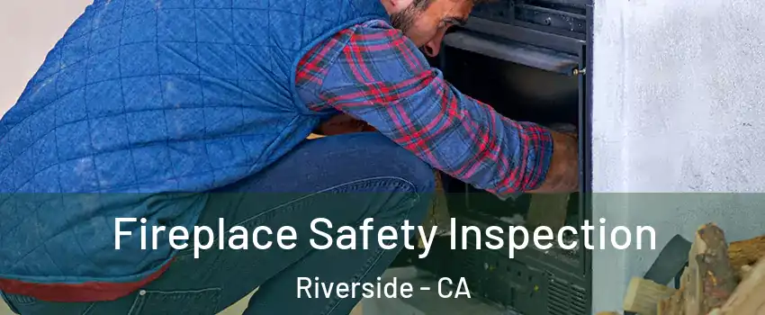  Fireplace Safety Inspection Riverside - CA