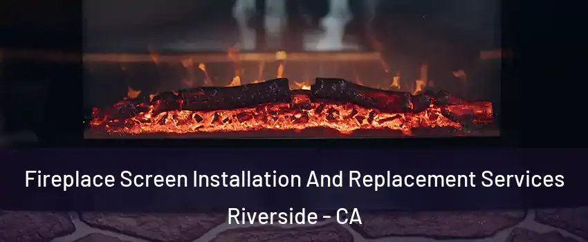  Fireplace Screen Installation And Replacement Services Riverside - CA