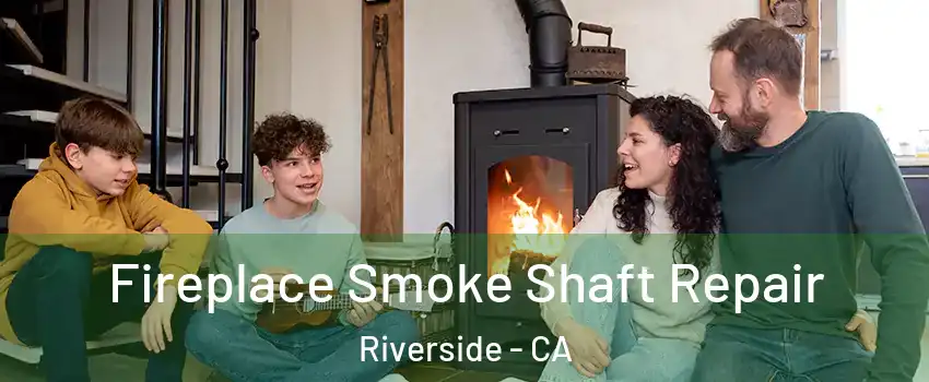  Fireplace Smoke Shaft Repair Riverside - CA