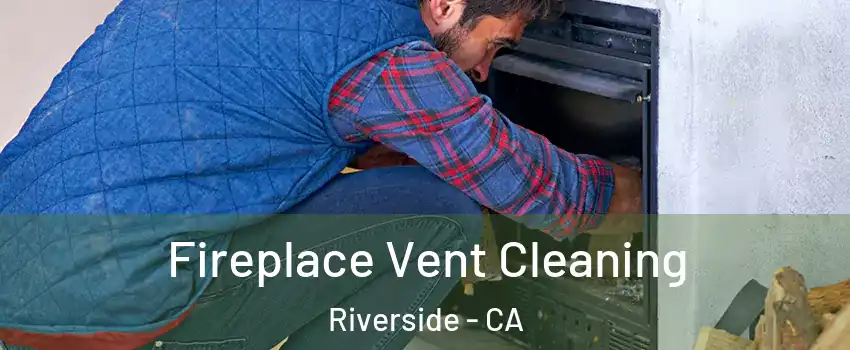  Fireplace Vent Cleaning Riverside - CA