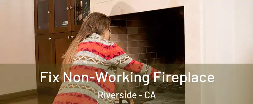  Fix Non-Working Fireplace Riverside - CA