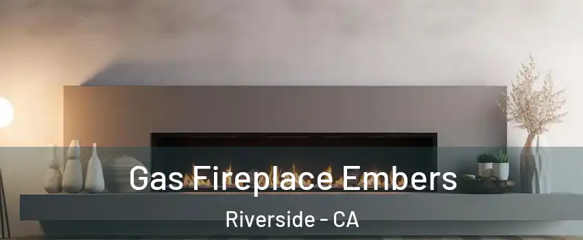  Gas Fireplace Embers Riverside - CA