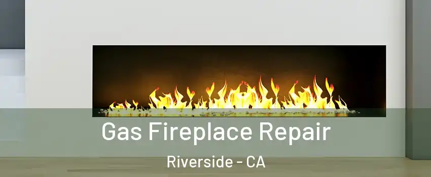  Gas Fireplace Repair Riverside - CA