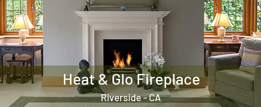  Heat & Glo Fireplace Riverside - CA