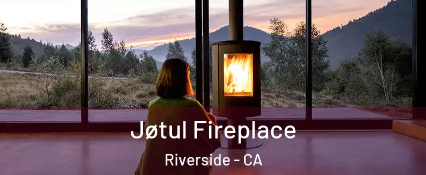  Jøtul Fireplace Riverside - CA