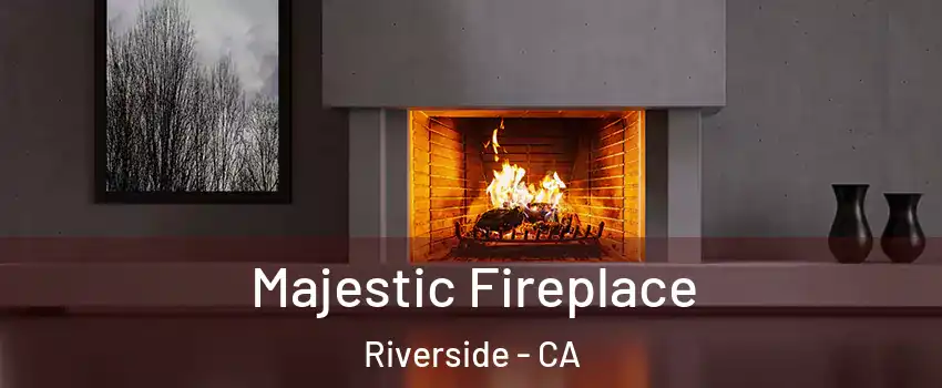  Majestic Fireplace Riverside - CA