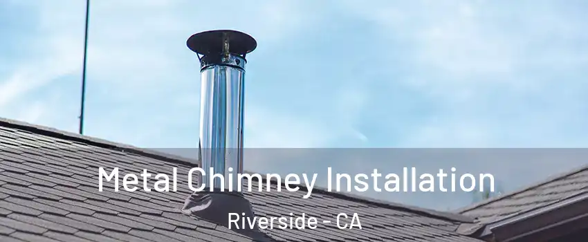  Metal Chimney Installation Riverside - CA
