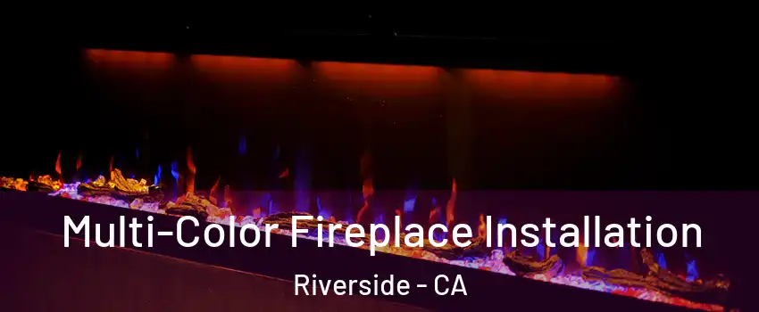  Multi-Color Fireplace Installation Riverside - CA