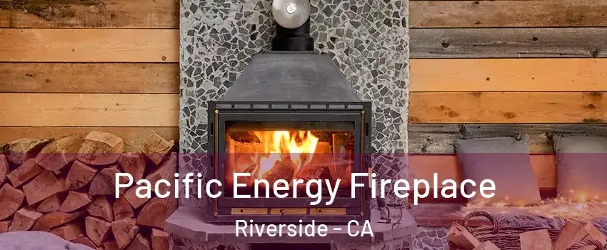 Pacific Energy Fireplace Riverside - CA