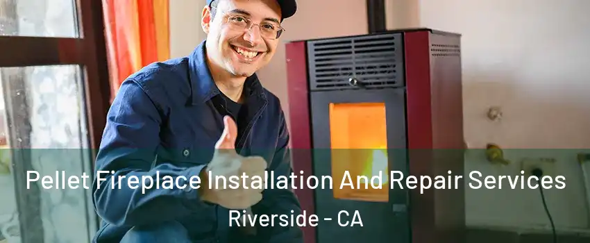 Pellet Fireplace Installation And Repair Services Riverside - CA