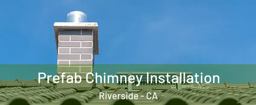  Prefab Chimney Installation Riverside - CA