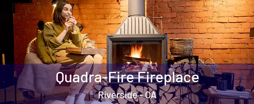  Quadra-Fire Fireplace Riverside - CA