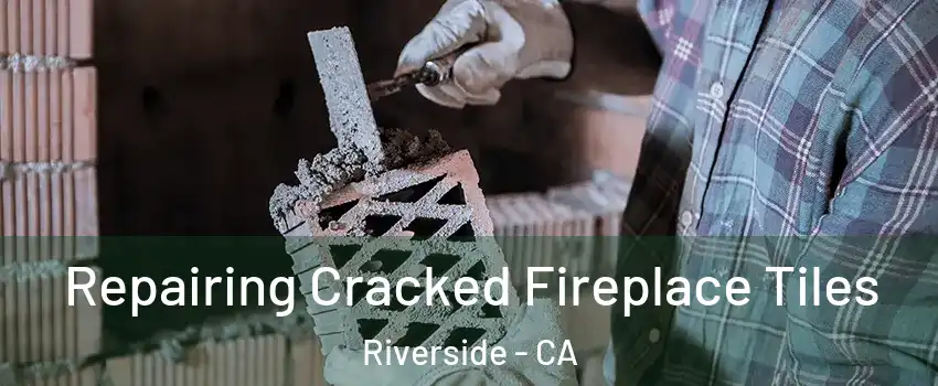  Repairing Cracked Fireplace Tiles Riverside - CA