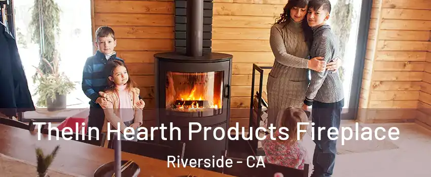  Thelin Hearth Products Fireplace Riverside - CA