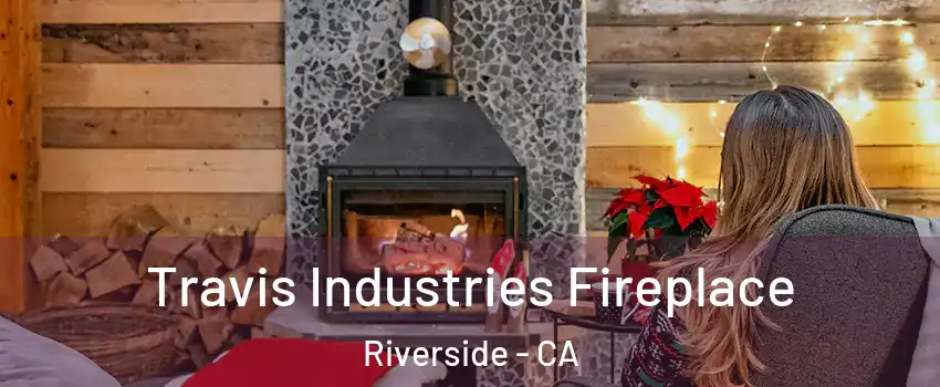  Travis Industries Fireplace Riverside - CA