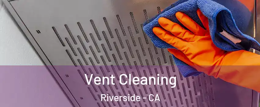  Vent Cleaning Riverside - CA
