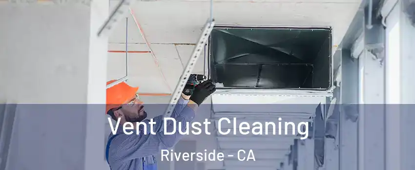  Vent Dust Cleaning Riverside - CA
